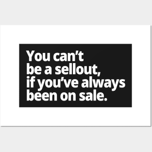 You can't be a sellout, if you've always been on sale. Posters and Art